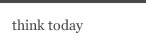 think today